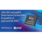MaxLinear’s URX Open Source Platform and prpl Foundation’s prplOS Drive Innovation in Home Connectivity at prpl Summit 2023